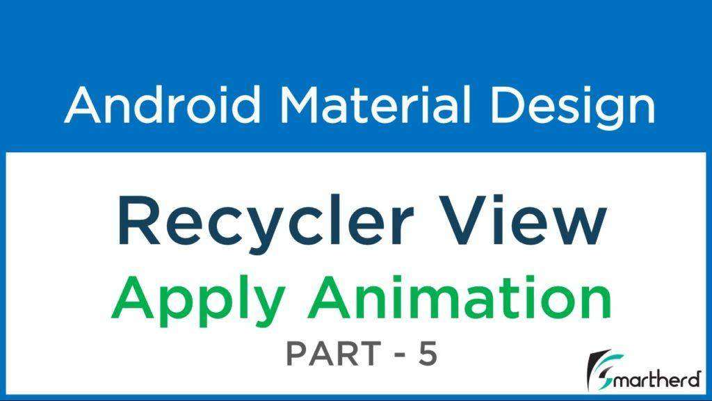 #210 Android Recycler View- Apply ANIMATION on List Items : Material Design — Part — 5