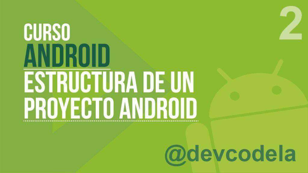 Curso de Android: Estructura de un Proyecto Android