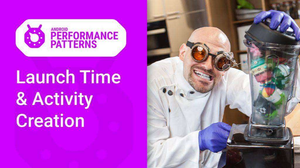 App Launch time & Activity creation (Android Performance Patterns Season 6 Ep. 2)