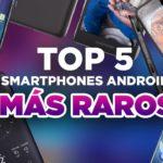 2598 TOP 5 TELÉFONOS ANDROID MÁS CURIOSOS