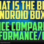 3391 WHAT ANDROID BOX IS BEST VALUE FOR MONEY? ANDROID BOX PERFORMANCE/COST COMPARISON