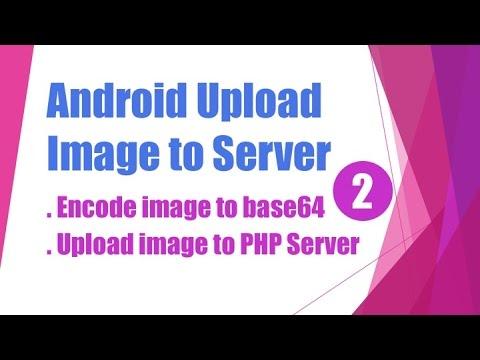 Best Android Studio Tutorial on How to Upload Image/File to Server (Part 2) — Base64 and PHP