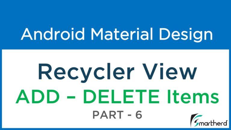 #211 Android Recycler View: ADD & DELETE List Items: Material Design — Part — 6