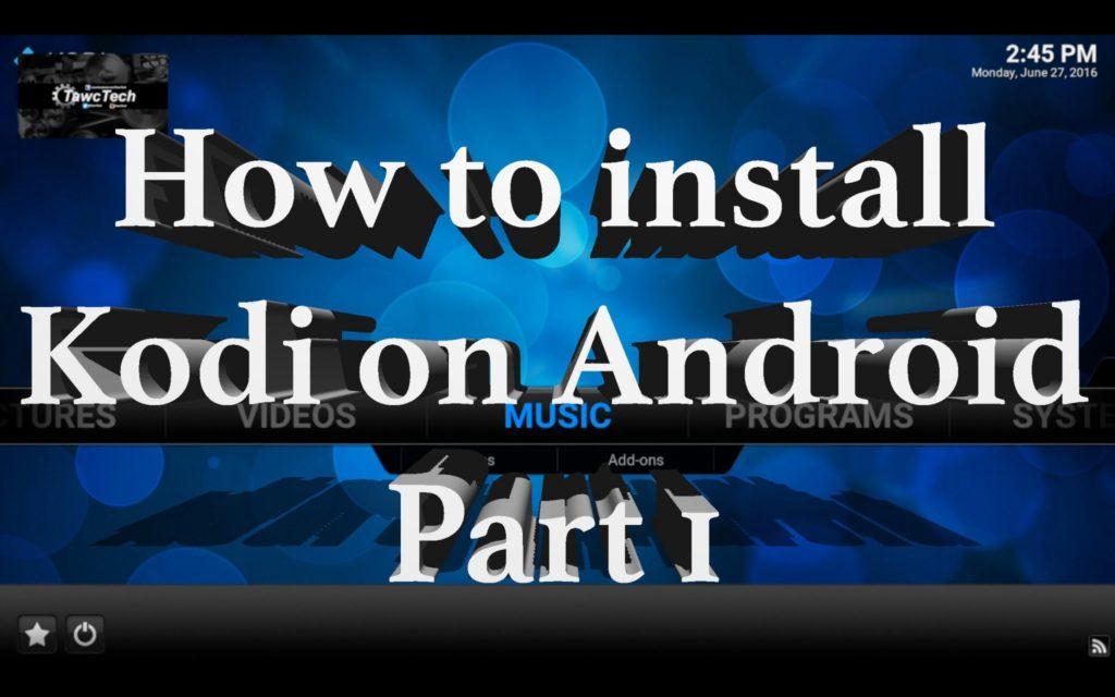 How to install Kodi on Android — Part 1