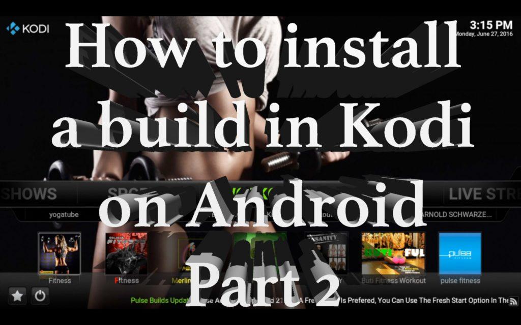 How to install a build in Kodi on Android — Part 2